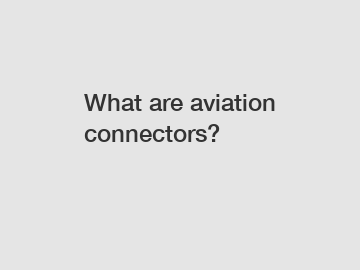 What are aviation connectors?