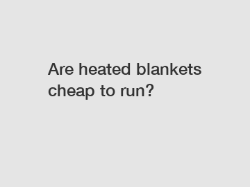 Are heated blankets cheap to run?