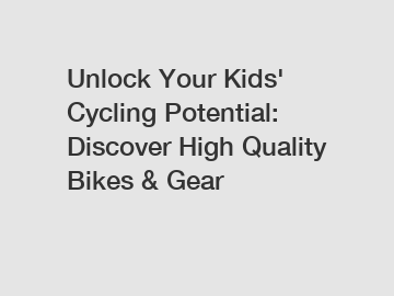 Unlock Your Kids' Cycling Potential: Discover High Quality Bikes & Gear