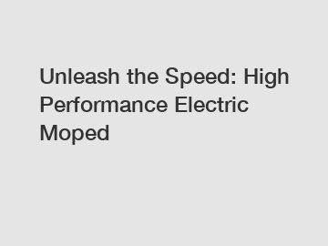 Unleash the Speed: High Performance Electric Moped
