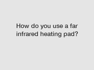 How do you use a far infrared heating pad?