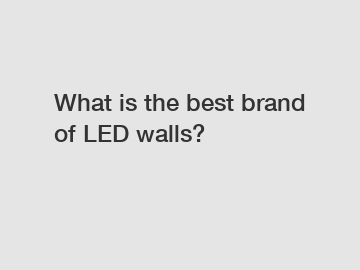 What is the best brand of LED walls?
