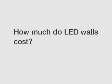 How much do LED walls cost?