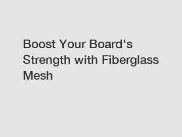 Boost Your Board's Strength with Fiberglass Mesh