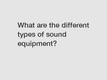 What are the different types of sound equipment?